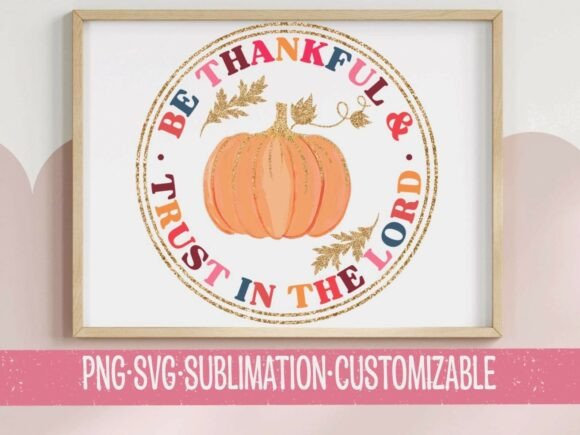 Be Thankful Trust in the Lord SVG PNG for Graphics and T-Shirt Designs