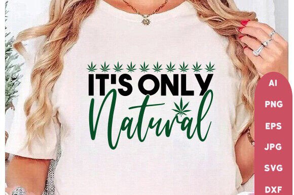 It's Only Natural Weed SVG Design Graphics